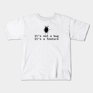 It's not a bug it's a feature - funny coding design Kids T-Shirt